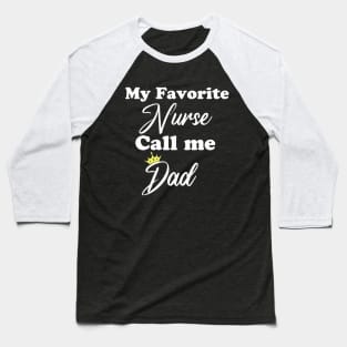 my favorite nurse call me dad Baseball T-Shirt